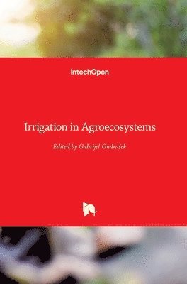 Gabrijel Ondrašek - Irrigation in Agroecosystems, Inbunden