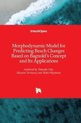 Takaaki Uda, Masumi Serizawa, Shiho Miyahara - Morphodynamic Model for Predicting Beach Changes Based on Bagnold's Concept and Its Applications, Inbunden