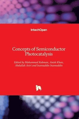 Mohammed Rahman, Anish Khan, Abdullah Asiri, Inamuddin Inamuddin - Concepts of Semiconductor Photocatalysis, Inbunden