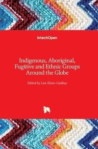 bokomslag Indigenous, Aboriginal, Fugitive and Ethnic Groups Around the Globe