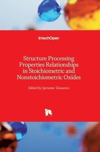 bokomslag Structure Processing Properties Relationships in Stoichiometric and Nonstoichiometric Oxides