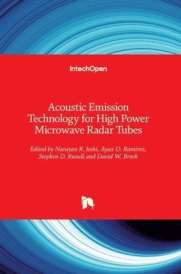 Narayan Joshi, Ayax D. Ramirez, Narayan R. Joshi, Ayax D. Ramirez, Stephen D. Russell, David Brock - Acoustic Emission Technology for High Power Microwave Radar Tubes, Inbunden
