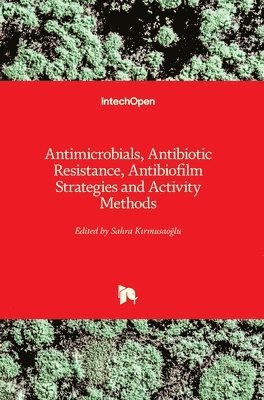 Sahra Kırmusaoglu, Sahra Kırmusaoğlu, Sahra Kirmusaoglu, Sahra K¿rmusao¿lu - Antimicrobials, Antibiotic Resistance, Antibiofilm Strategies and Activity Methods, Inbunden