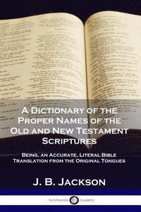 bokomslag A Dictionary of the Proper Names of the Old and New Testament Scriptures