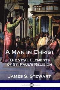 bokomslag A Man in Christ: The Vital Elements of St. Paul's Religion