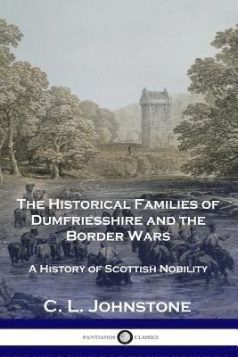 C L Johnstone, C. L. Johnstone, C. L., Johnstone - Historical Families of Dumfriesshire and the Border Wars, Häftad
