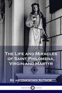 bokomslag The Life and Miracles of Saint Philomena, Virgin and Martyr