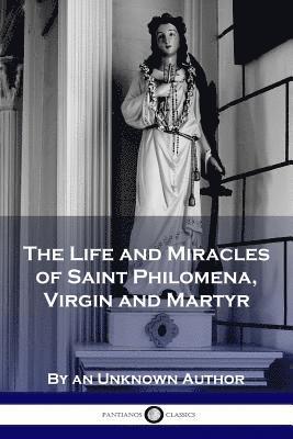 The Life and Miracles of Saint Philomena, Virgin and Martyr 1
