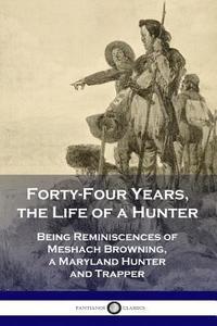 bokomslag Forty-Four Years, the Life of a Hunter
