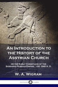 bokomslag An Introduction to the History of the Assyrian Church