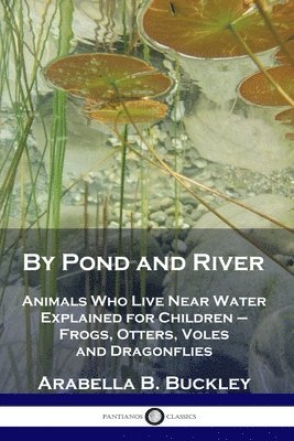 Arabella B Buckley - By Pond and River, Häftad