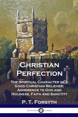 P T Forsyth - Christian Perfection, Häftad