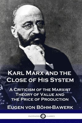 Karl Marx and the Close of His System 1
