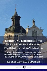 bokomslag Spiritual Exercises to Serve for the Annual Retreat of a Carmelite
