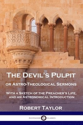 Robert Taylor - Devil's Pulpit, or Astro-Theological Sermons, Häftad