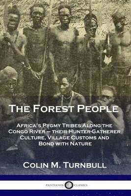The Forest People: Africa's Pygmy Tribes Along the Congo River - their Hunter-Gatherer Culture, Village Customs and Bond with Nature 1