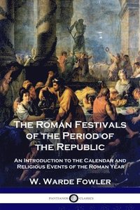 bokomslag The Roman Festivals of the Period of the Republic