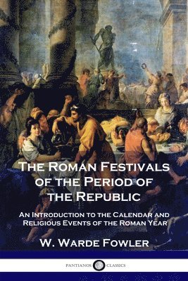 The Roman Festivals of the Period of the Republic 1