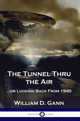 William D. Gann, William D Gann - The Tunnel Thru the Air: ...or Looking Back From 1940, Häftad