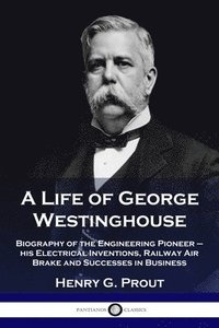 bokomslag A Life of George Westinghouse