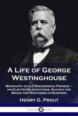 A Life of George Westinghouse 1