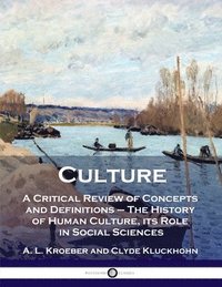 bokomslag Culture: A Critical Review of Concepts and Definitions - The History of Human Culture, its Role in Social Sciences