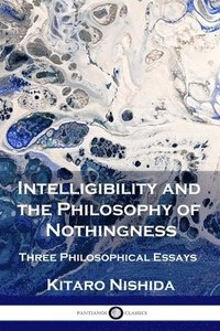bokomslag Intelligibility and the Philosophy of Nothingness: Three Philosophical Essays