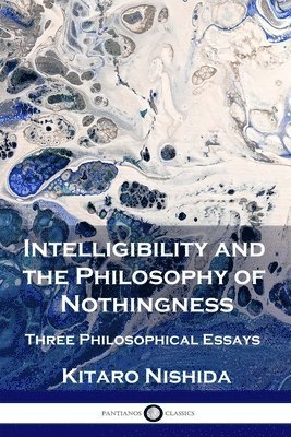 Kitaro Nishida - Intelligibility and the Philosophy of Nothingness: Three Philosophical Essays, Häftad