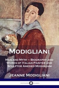 bokomslag Modigliani: Man and Myth - Biography and Works of Italian Painter and Sculptor Amedeo Modigliani