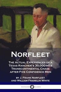 bokomslag Norfleet: The Actual Experiences of a Texas Rancher's 30,000-mile Transcontinental Chase after Five Confidence Men