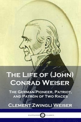 bokomslag The Life of (John) Conrad Weiser