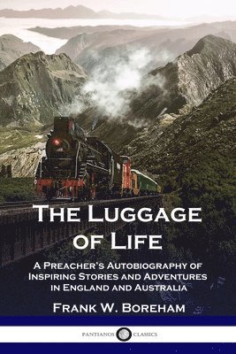 bokomslag The Luggage of Life: A Preacher's Autobiography of Inspiring Stories and Adventures in England and Australia