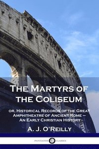 bokomslag The Martyrs of the Coliseum