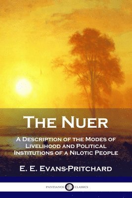 E. E. Evans-Pritchard - The Nuer: A Description of the Modes of Livelihood and Political Institutions of a Nilotic People, Häftad