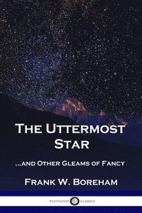bokomslag The Uttermost Star: ...and Other Gleams of Fancy