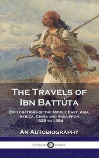 bokomslag Travels of Ibn Battúta: Explorations of the Middle East, Asia, Africa, China and India from 1325 to 1354, An Autobiography