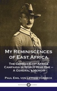 bokomslag My Reminiscences of East Africa: The German East Africa Campaign in World War One - A General's Memoir