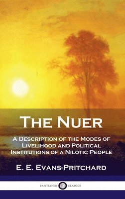 E. E. Evans-Pritchard - Nuer: A Description of the Modes of Livelihood and Political Institutions of a Nilotic People, Inbunden