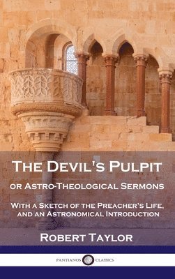 Devil's Pulpit, or Astro-Theological Sermons 1