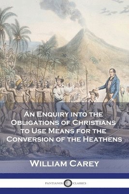 William Carey - Enquiry into the Obligations of Christians to Use Means for the Conversion of the Heathens, Häftad