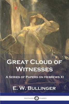 E W Bullinger, E. W. Bullinger - Great Cloud of Witnesses, Häftad