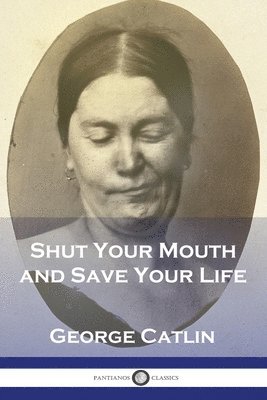 George Catlin - Shut Your Mouth and Save Your Life, Häftad