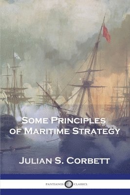 Julian S Corbett - Some Principles of Maritime Strategy, Häftad