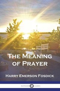 bokomslag The Meaning of Prayer