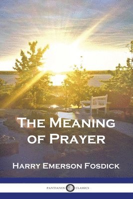 Harry Emerson Fosdick - Meaning of Prayer, Häftad