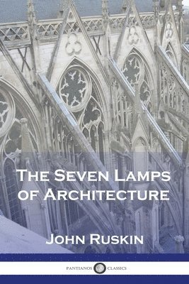 John Ruskin - Seven Lamps of Architecture, Häftad
