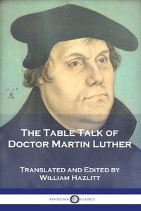 bokomslag Table Talk of Doctor Martin Luther