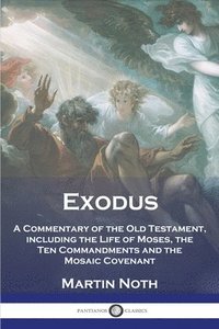 bokomslag Exodus: A Commentary of the Old Testament, including the Life of Moses, the Ten Commandments and the Mosaic Covenant