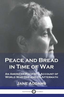 Jane Addams - Peace and Bread in Time of War, Häftad