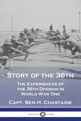 bokomslag Story of the 36th: The Experiences of the 36th Division in World War One